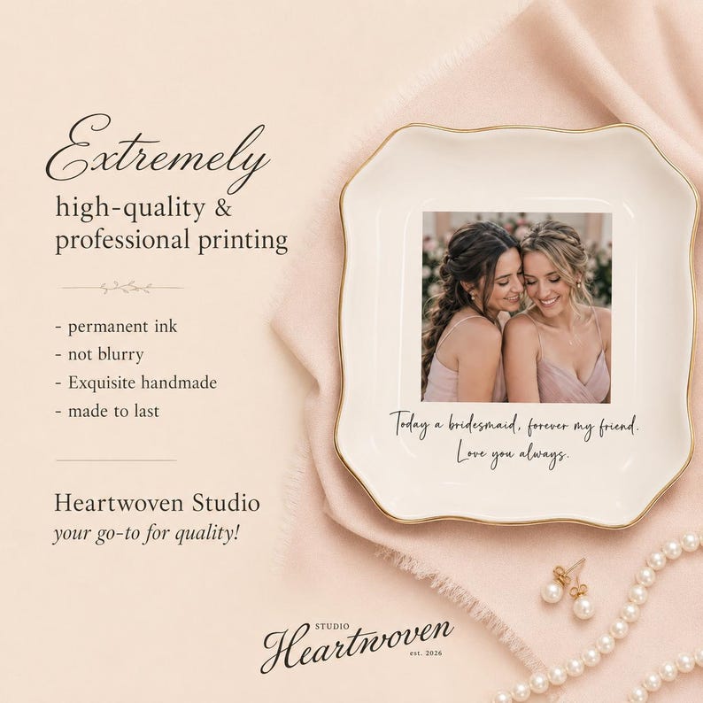 May include: A white ceramic dish with a gold rim, featuring a photo of two women and the text "Today a bridesmaid, forever my friend. Love you always." The dish is from Heartwoven Studio.