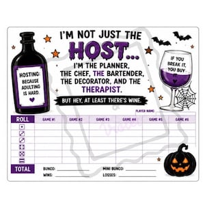 May include: A rectangular game score sheet featuring a black bottle with a purple label, a wine glass, and a jack-o'-lantern. The text reads: I'M NOT JUST THE HOST... I'M THE PLANNER, THE CHEF, THE BARTENDER, THE DECORATOR, AND THE THERAPIST.