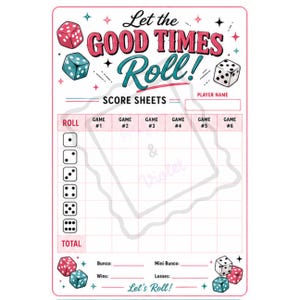 May include: A rectangular score sheet for a dice game featuring the text Let the GOOD TIMES Roll! at the top. The sheet includes a grid for six games, a column for dice rolls from one to six, and sections for player name, totals, and game stats.