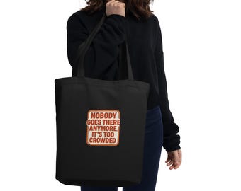Nobody Goes There Anymore Tote – Eco-Friendly Organic Cotton Bag