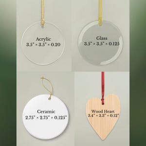 May include: Four ornaments: a clear acrylic circle (3.5" x 3.5" x 0.20"), a glass circle (3.5" x 3.5" x 0.125"), a white ceramic circle (2.75" x 2.75" x 0.125"), and a wood heart (3.4" x 3.3" x 0.12"). Each has a ribbon for hanging.