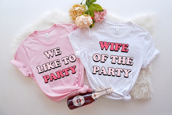 The Party Bachelorette Birdal T-Shirt, Wife Of The Party The Party Bachelorette Birdal T-Shirt, Wife Of The Party