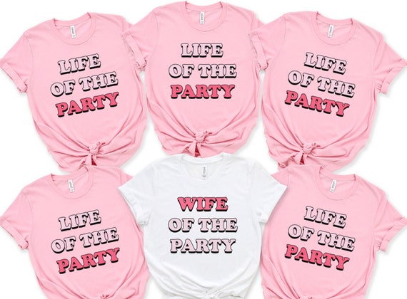 Life of the Party Shirts Bachelorette 