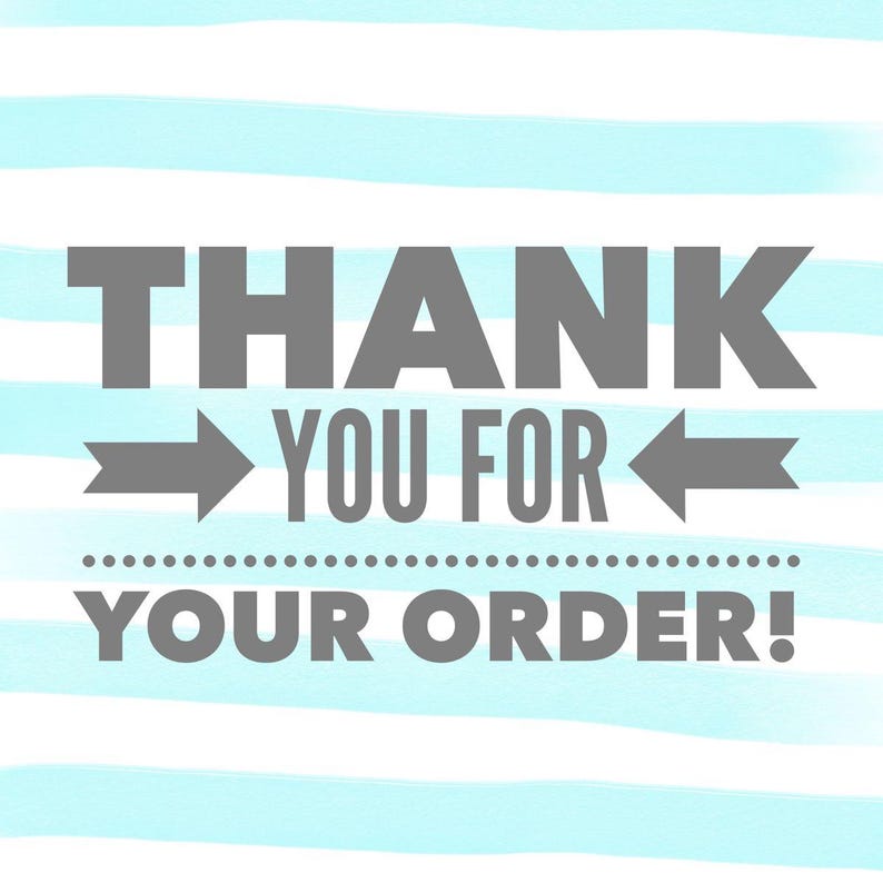 May include: A digital graphic with the text "THANK YOU FOR YOUR ORDER!" in gray, set against a background of horizontal light blue and white stripes. Arrows flank the words "YOU FOR".