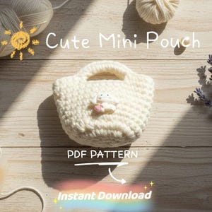 May include: A cream-colored, crocheted mini pouch with a handle, adorned with a small bunny embellishment. The words "Cute Mini Pouch" are written above the pouch. The words "PDF Pattern" and "Instant Download" are also visible.