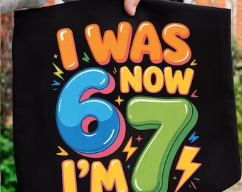 I Was 6 Now I'm 7 Birthday Printable File Digital, Funny 7th B-day Gift for Boy Girl, Viral 67 Meme Birthday PNG, Seventh Birthday Kids PNG