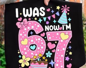 Funny 7th Birthday PNG, I Was 6 Now I’m 7 Sublimation Design, 6 To 7 Birthday Girl PNG, Kids Birthday Shirt Png, Seven Year Old Gift File