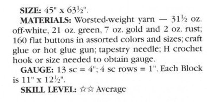 May include: Crochet pattern instructions for a project measuring 45 inches by 63 and a half inches. The pattern requires worsted weight yarn in off-white, green, gold, and rust colors, 160 flat buttons, craft glue or a hot glue gun, a tapestry needle, and a crochet hook. The gauge is 13 single crochet stitches equal 4 inches and 4 single crochet rows equal 1 inch. The pattern is rated as an average skill level.