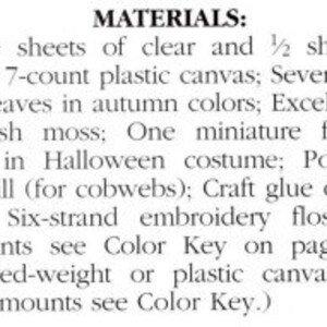 May include: Materials list for a craft project, including three sheets of clear and half a sheet of black 7-count plastic canvas, seven small silk leaves in autumn colors, excelsior or Spanish moss, a miniature flocked bear in a Halloween costume, polyester fiberfill, craft glue or glue gun, six-strand embroidery floss, and worsted-weight or plastic canvas yarn.