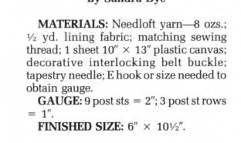 May include: Text from a printed page lists materials for a craft project. The materials include yarn, lining fabric, sewing thread, plastic canvas, a belt buckle, a tapestry needle, and a hook. The finished size is 6" x 10.5".