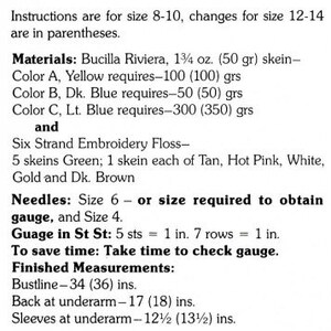 May include: Instructions for a knitting project, with materials listed for two sizes: 8-10 and 12-14.  Materials include Bucilla Riviera yarn in yellow, dark blue, and light blue, as well as six-strand embroidery floss in green, tan, hot pink, white, gold, and dark brown.  Needles sizes 6 and 4 are required.  Finished measurements are provided for bustline, back at underarm, and sleeves at underarm.