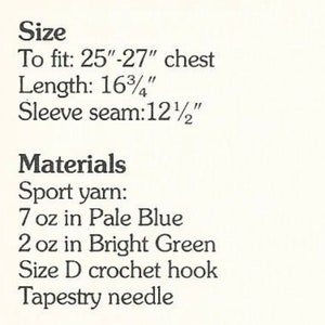 Puede incluir: Instrucciones de ganchillo para un su&eacute;ter con una talla de pecho de 63,5 a 68,6 cm, una longitud de 42,5 cm y una costura de manga de 31,8 cm. El patr&oacute;n requiere 200 g de hilo azul p&aacute;lido, 57 g de hilo verde brillante, un gancho de ganchillo tama&ntilde;o D y una aguja de tapicer&iacute;a.