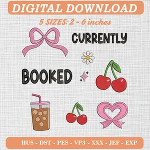 May include: Digital embroidery design file featuring the text CURRENTLY BOOKED, a pink bow, a daisy, a sparkling star, two pairs of red cherries, a heart-shaped pink ribbon, and an iced coffee cup. Includes 5 sizes from 2 to 6 inches.