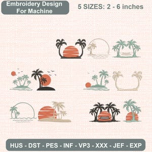 May include: A digital embroidery design set featuring tropical themes with palm trees, sunsets, and hammocks in shades of orange, green, and beige. The text reads Embroidery Design For Machine, 5 SIZES: 2 - 6 inches, and HUS - DST - PES - INF - VP3 - XXX - JEF - EXP.
