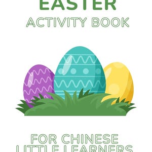 Può includere: Copertina di un libro di attività pasquali con tre uova decorate viola, turchese e gialle, immerse nell'erba verde. Il testo recita "EASTER ACTIVITY BOOK" e "FOR CHINESE LITTLE LEARNERS" in verde.