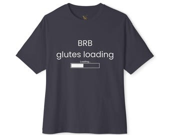 BRB Glutes Loading Oversized Gym T-Shirt, Funny Workout Tee, Unisex Fitness Apparel