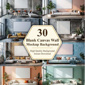May include: A collage of interior design mockups featuring blank canvas wall art. The scenes showcase modern living rooms with sofas, plants, and neutral color palettes. The image includes text that reads "30 Blank Canvas Wall Mockup Background" and "High Quality Background Instant Download."