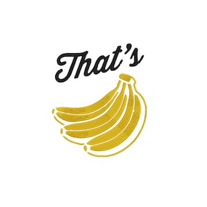 Peut inclure: Un motif brodé représentant une grappe de bananes jaunes avec un contour doré et le mot That's écrit dans une police noire en cursive, de style manuscrit, positionné directement au-dessus de l'illustration du fruit sur un fond blanc.