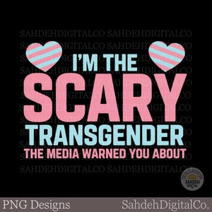 Könnte beinhalten: Schwarzes Grafikdesign mit dem Text "I'M THE SCARY TRANSGENDER THE MEDIA WARNED YOU ABOUT." Zwei Herzen mit blau-rosa Streifen befinden sich oben. Das Design stammt von SahdehDigitalCo.