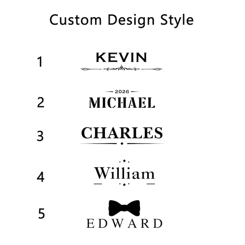 May include: A black and white graphic titled Custom Design Style displaying five numbered options for name personalisation. Each option features a unique black font style, decorative lines, stars, or a bow tie icon accompanying names like KEVIN, MICHAEL, CHARLES, William, and EDWARD.