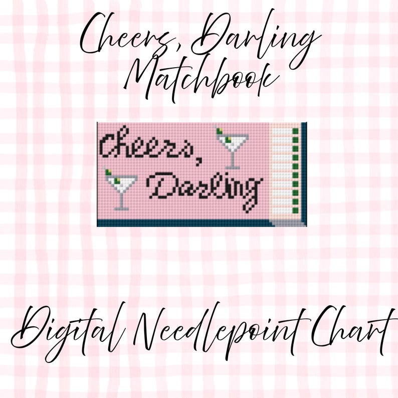 May include: A digital needlepoint chart with a pink background and the words "Cheers, Darling" in black script. Two martini glasses are featured. The words "Matchbook" and "Digital Needlepoint Chart" are also present.