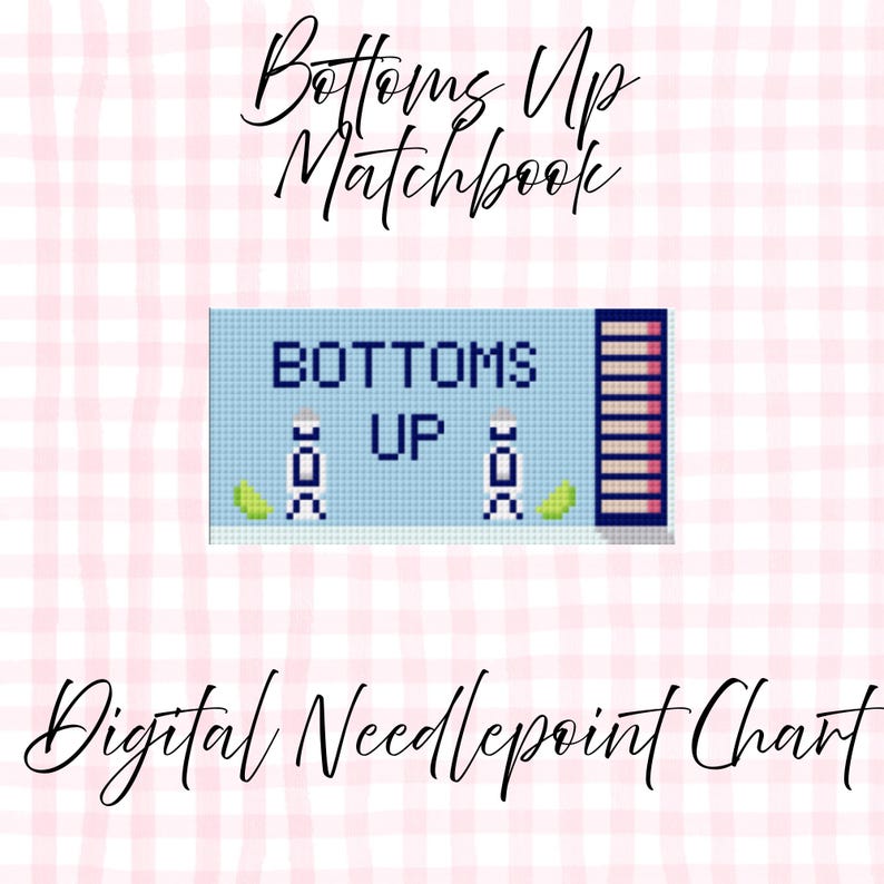 May include: A digital needlepoint chart with the text "Bottoms Up Matchbook". The chart features a blue background with the words "Bottoms Up" in white pixelated letters. Two pixelated figures and green shapes are also present.