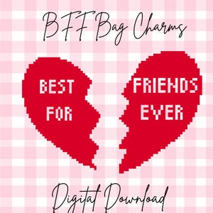 May include: A digital download graphic featuring two pixelated red heart halves, each with text. One says "BEST FOR", the other "FRIENDS EVER". The words "BFF Bag Charms" and "Digital Download" are also present.