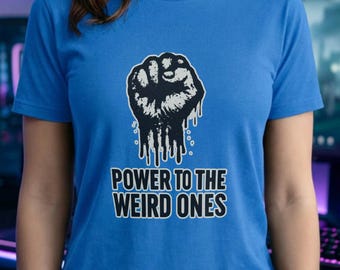 Cotton Power To The Weird Ones T-Shirt, Hoodie Or Sweatshirt Funny Rebel Graphic Unisex Alternative Gift