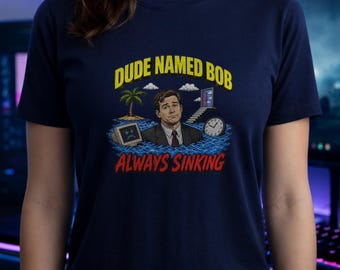 Dude Named Bob Always Sinking meme Shirt, Retro Office Chaos Tee, Funny Drowning Hoodie, Sarcastic Work Sweatshirt,  Stressed Guy Gift Top