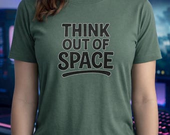Think Out Of Space Shirt, Cosmic Motivation Graphic Tee, Outer Universe Quote Hoodie, Galaxy Explorer Sweatshirt, Mindful Astronomy Apparel