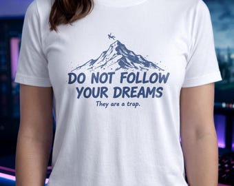 Cotton Funny Sarcastic Shirt, Do Not Follow Dreams Mountain Tee, Cynical Humor Gift