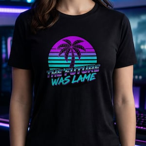 The Future Was Lame Shirt | Retro 80s Palm Tree Tee | Synthwave Hoodie | Vaporwave Sweatshirt | Neon Sunset Gift | 80s Nostalgia Apparel