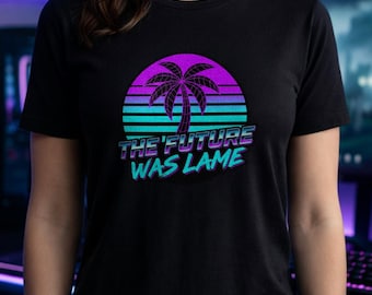 The Future Was Lame Shirt | Retro 80s Palm Tree Tee | Synthwave Hoodie | Vaporwave Sweatshirt | Neon Sunset Gift | 80s Nostalgia Apparel