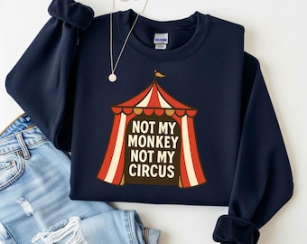 Sudadera "No es mi mono, no es mi circo" / Cuello redondo de mamá sarcástica / Camiseta "No es mi problema" / Tema de circo / Humor sarcástico / Humor de padres /