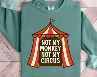 Sudadera "No es mi mono, no es mi circo" / Cuello redondo de mamá sarcástica / Camiseta "No es mi problema" / Tema de circo / Humor sarcástico / Humor de padres /