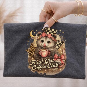 Feral Girl Coffee Club PNG | Coffee Addict Tee | Funny Animal Shirt | Possum PNG | Quirky Animal Tee | Opossum Ally | Trash Possum | Feral image 2