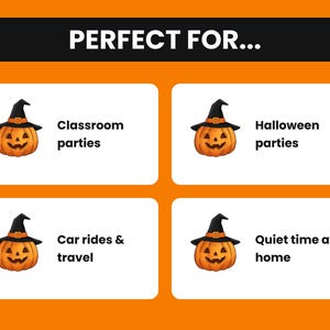 May include: An orange graphic with a black header reading PERFECT FOR... and four white rectangular boxes. Each box contains an illustration of a jack-o'-lantern wearing a black witch hat and text: Classroom parties, Halloween parties, Car rides & travel, and Quiet time at home.