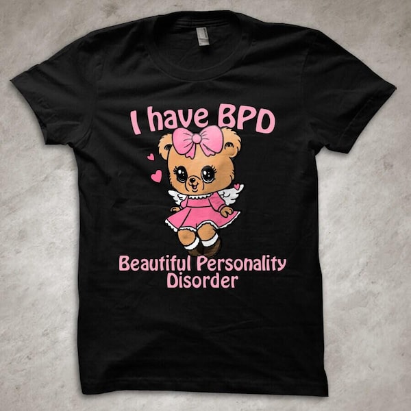 I have BPD - Teddy Bear Graphic T-Shirt