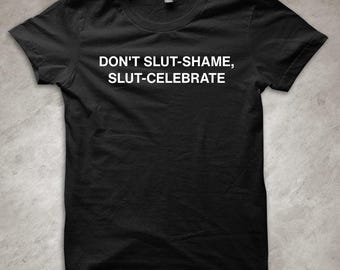 Don't slut-shame, slut-celebrate - Lustiges bedrucktes T-Shirt