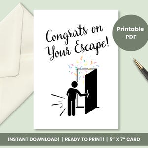 May include: A white greeting card with the text "Congrats on Your Escape!" and a stick figure exiting a door. The card also has a green circle with "Printable PDF" and a pen. The card measures 5" x 7".