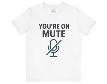 You're On Mute T-Shirt, Funny Work Shirt, Office Humor Tee, Corporate Sarcasm Shirt, Coworker Gift, Minimalist Work Tee