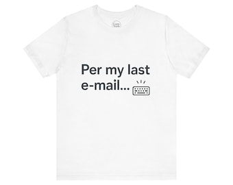Per My Last Email T-shirt, chemise de travail amusante, t-shirt humour au bureau, chemise d'entreprise sarcasme, cadeau de collègue, t-shirt de travail minimaliste