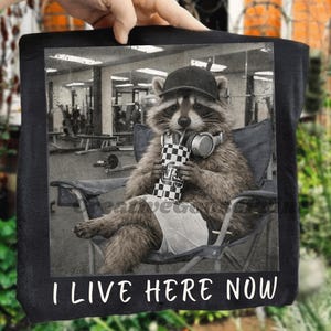 Funny Raccoon Gym PNG, I Live Here Now Workout Humor Design, Gym Lover Shirt Graphic, Fitness Meme Sublimation Download