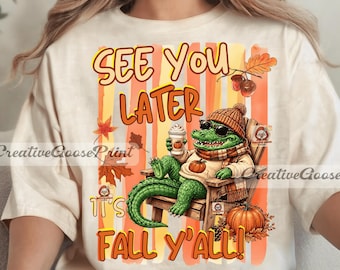 See You Later It's Fall Y'all PNG, Fall Gator PNG, Pretty Autumn Gator Sublimation Design, Fall Alligator Cozy Season, Pumpkin Spice Fall