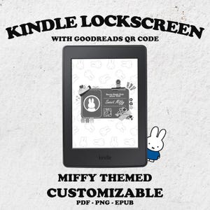 May include: A black Kindle e-reader displaying a Miffy-themed lockscreen with a Goodreads QR code. The lockscreen features a bunny graphic and the text "Sweet Miffy". The image also includes the text "Kindle Lockscreen" and "Miffy Themed Customizable".