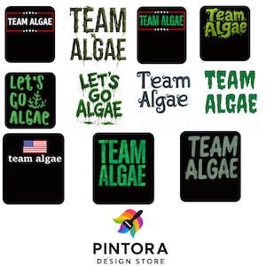 May include: A collection of eleven graphic designs featuring the text Team Algae or Let's Go Algae in various green, black, and white fonts, some with slime textures, one with a United States flag, and a Pintora Design Store logo at the bottom.