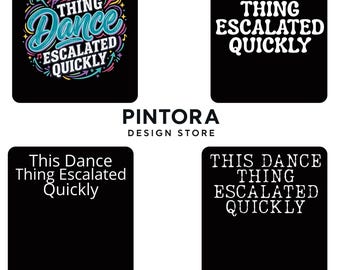 Paquete de imágenes PNG "This Dance Thing Escalated Quickly", imágenes PNG con frases divertidas sobre baile, diseño de camisetas para amantes del baile, archivo de sublimación para regalos de bailarines (4 archivos).