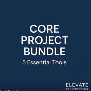 May include: A dark blue graphic with white text that reads "CORE PROJECT BUNDLE" above "5 Essential Tools". The bottom right corner has the text "ELEVATE PROJECT TOOLS".