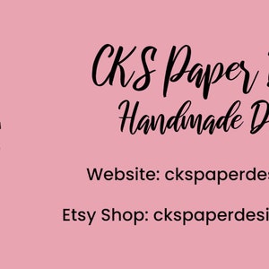 May include: A pink background with black text that reads "CKS Paper Designs Handmade Die Cuts". Below the text is the website address "ckspaperdesigns.com" and the Etsy shop address "ckspaperdesigns.etsy.com".