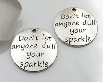 4pcs-"Don't let anyone dull your sparkle" Charm-Antique silver metal Charm pendant beads